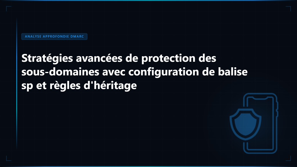 Politique de Sous-domaines DMARC : Protection de Toutes les Sources d'Email - Image mise en avant Skysnag Protect