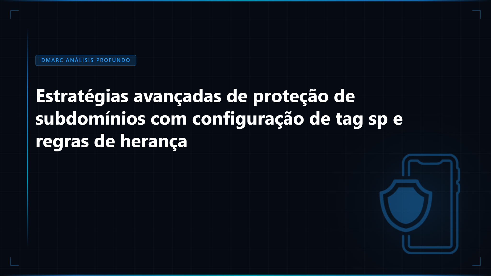 Política de Subdomínio DMARC: O Guia Completo para Proteger Todas as Suas Fontes de Email