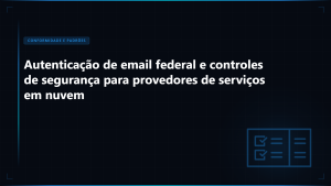 Segurança de Email FedRAMP: Requisitos Essenciais de Nuvem Governamental para Agências Federais