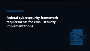 NIST Email Authentication Guidelines: Complete Framework for Federal Cybersecurity Compliance