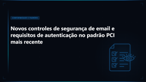 Segurança de Email PCI DSS 4.0: Guia de Implementação Definitivo